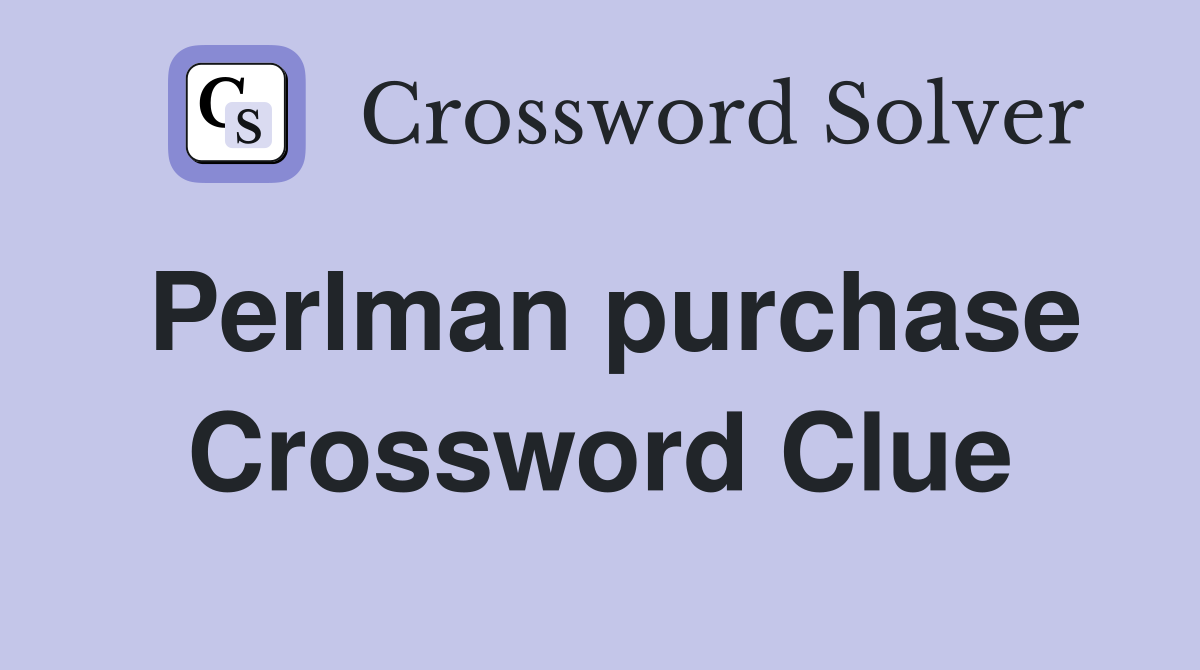Perlman purchase Crossword Clue
