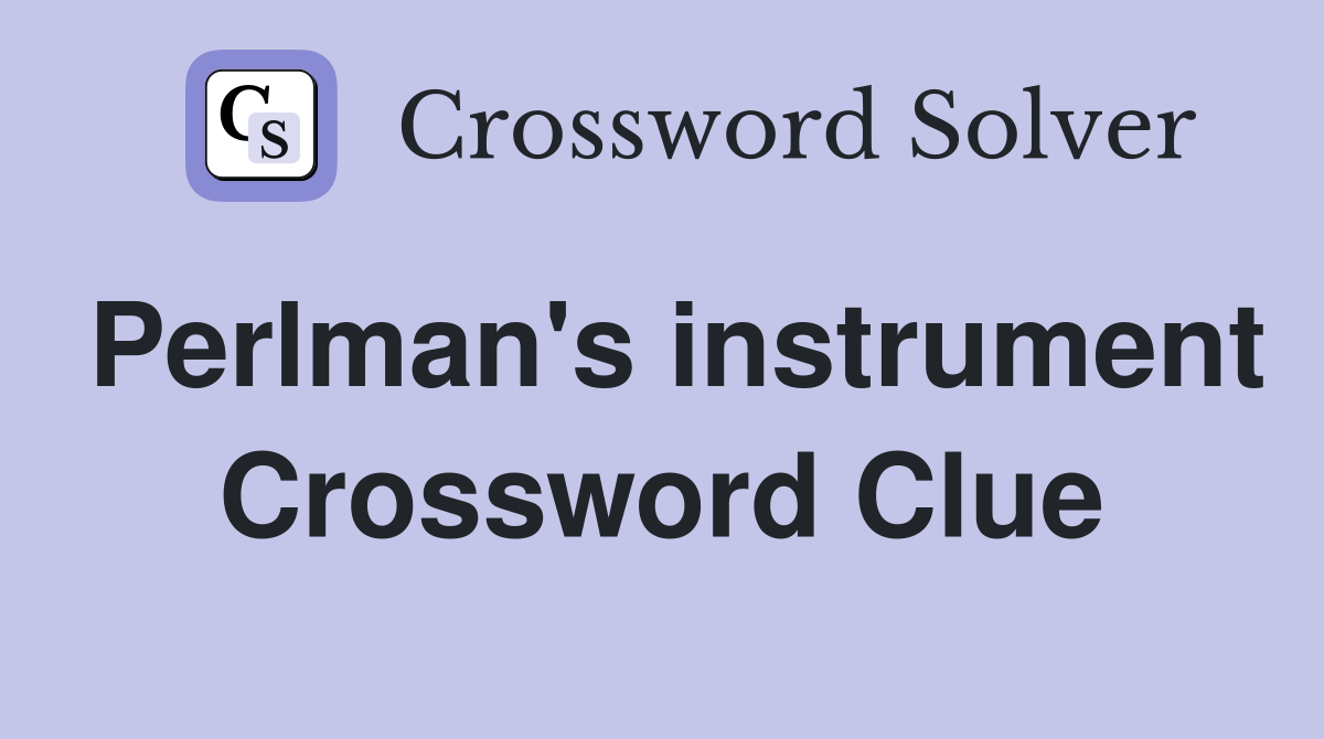 Perlman's instrument Crossword Clue
