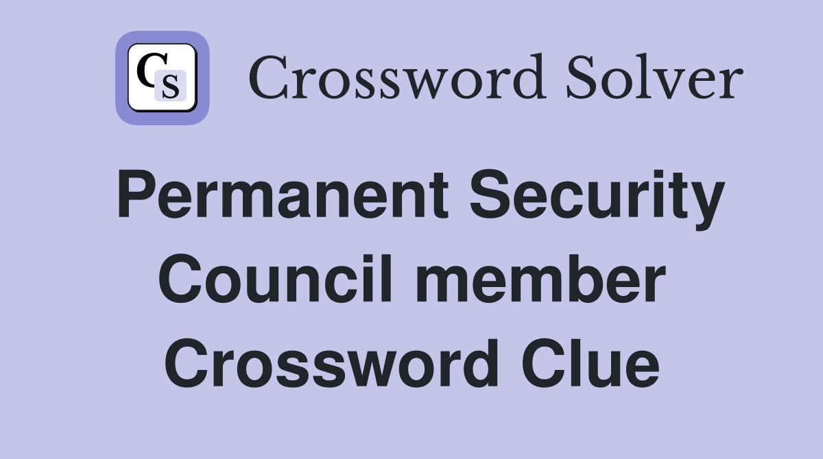 Permanent Security Council member Crossword Clue