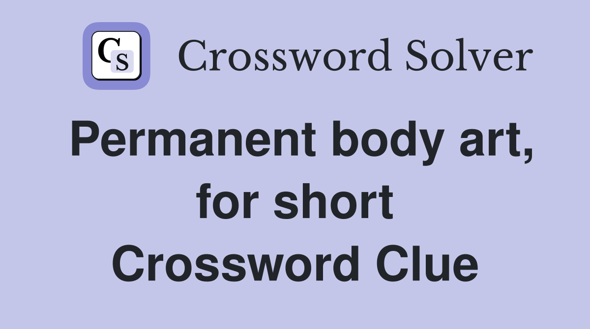 Permanent body art, for short Crossword Clue
