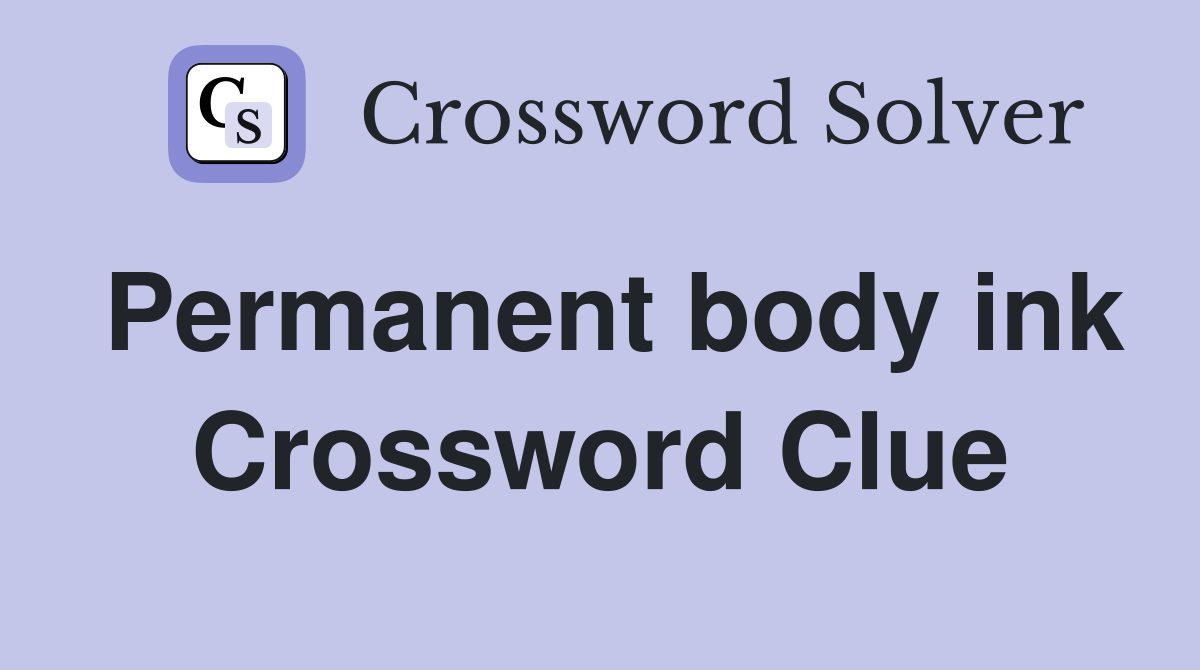 Permanent body ink Crossword Clue