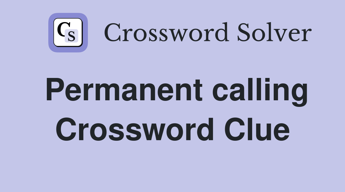 Permanent calling Crossword Clue