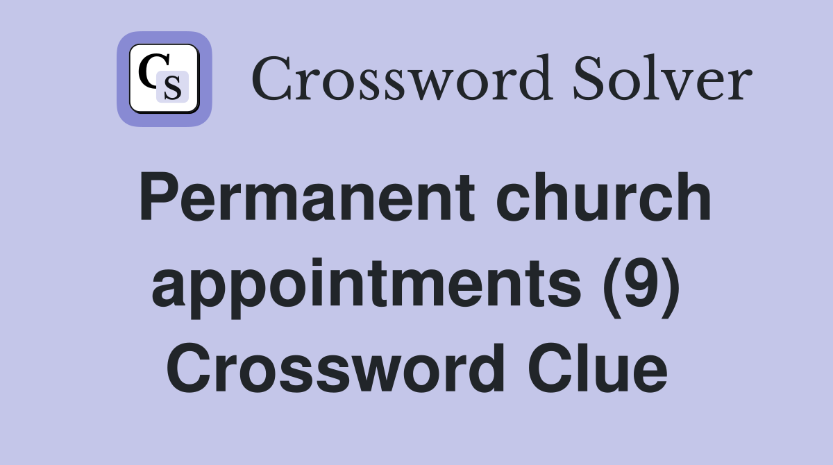 Permanent church appointments (9) Crossword Clue