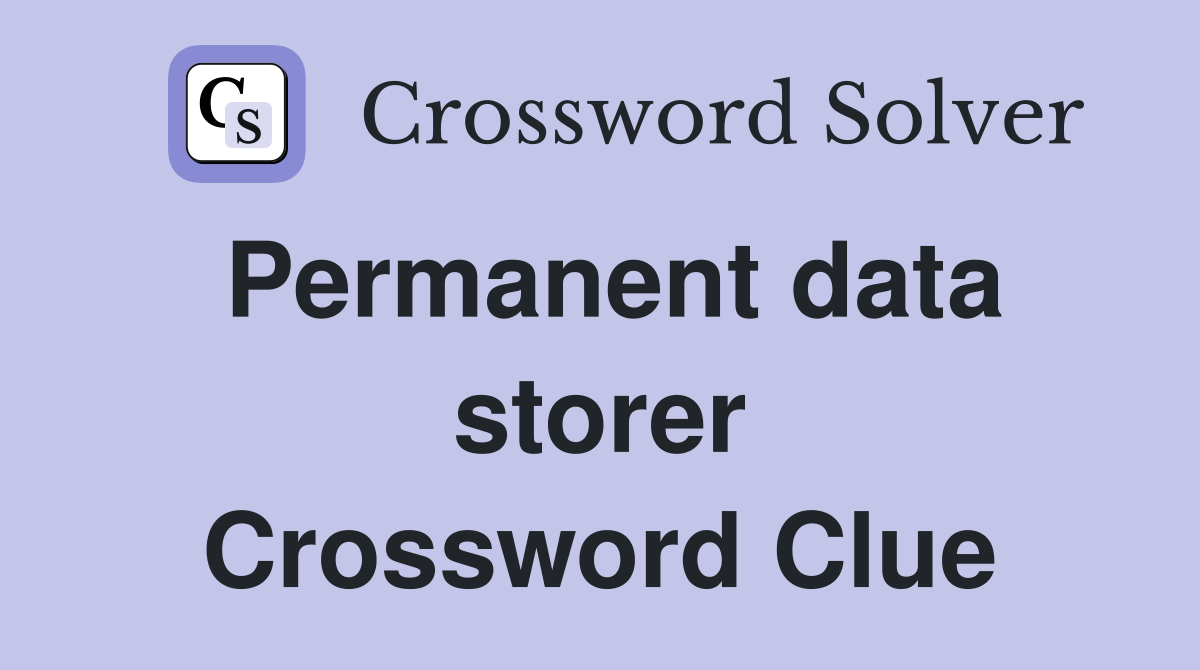 Permanent data storer Crossword Clue