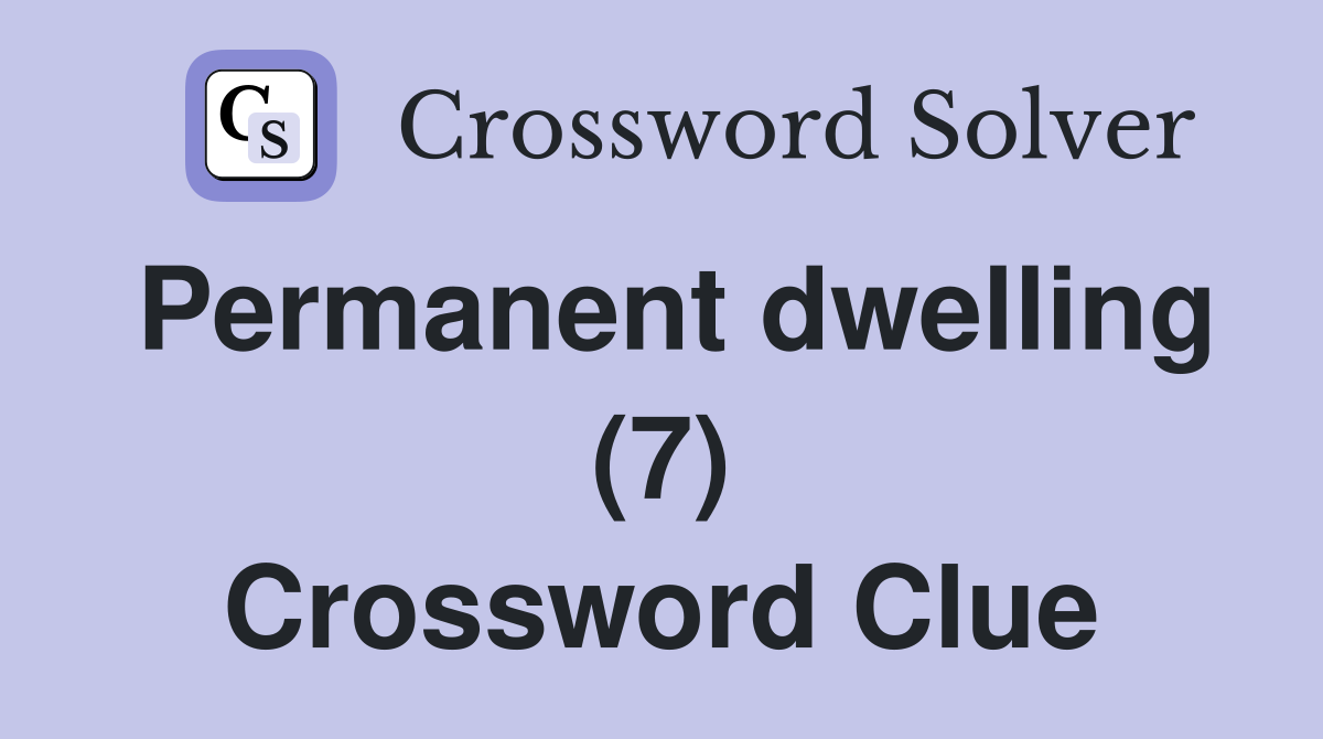 Permanent dwelling (7) Crossword Clue