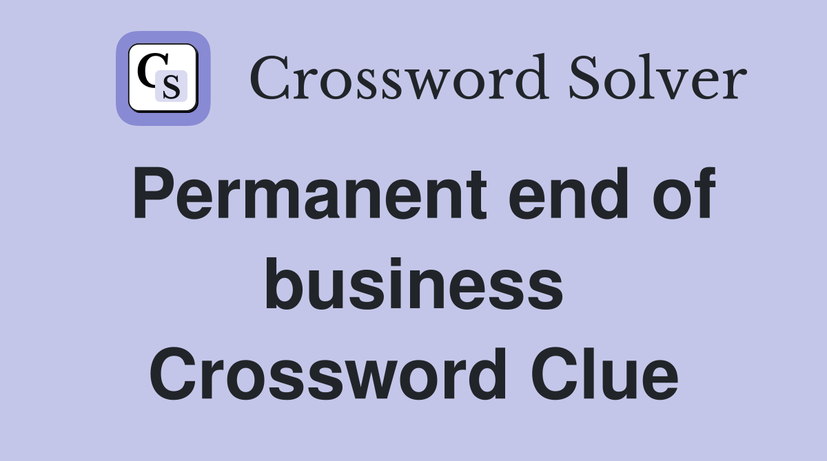 Permanent end of business Crossword Clue