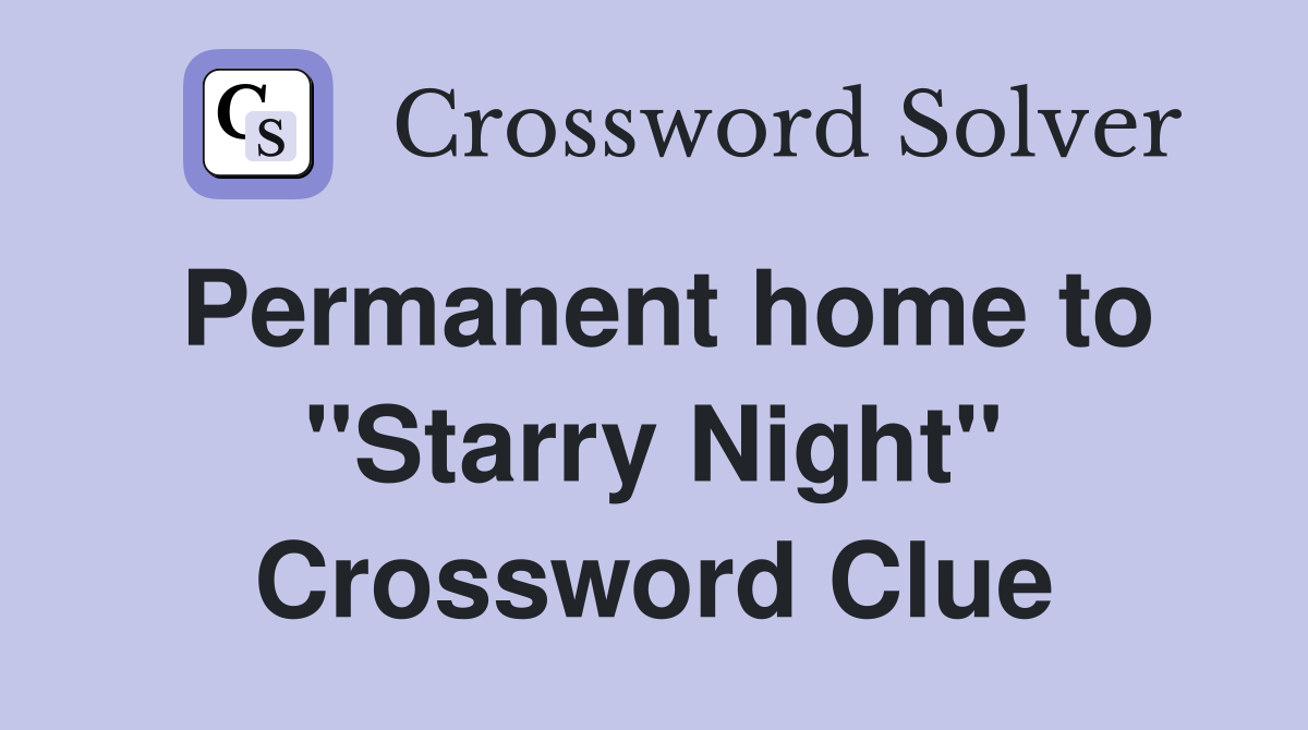 Permanent home to "Starry Night" Crossword Clue