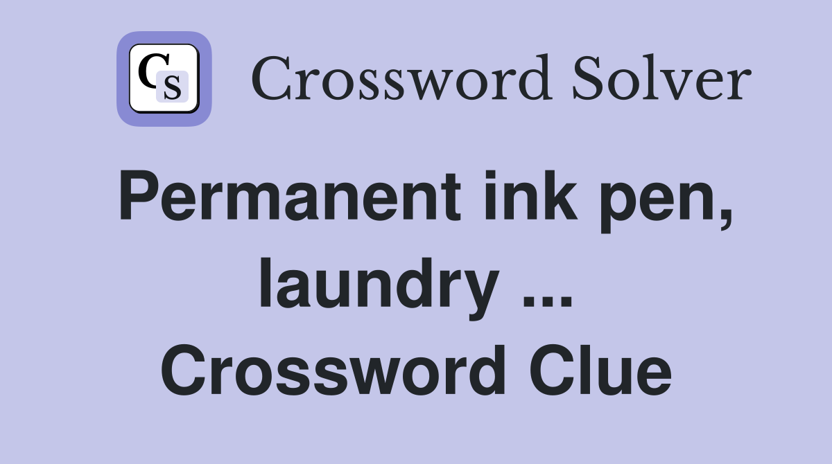 Permanent ink pen, laundry ... Crossword Clue