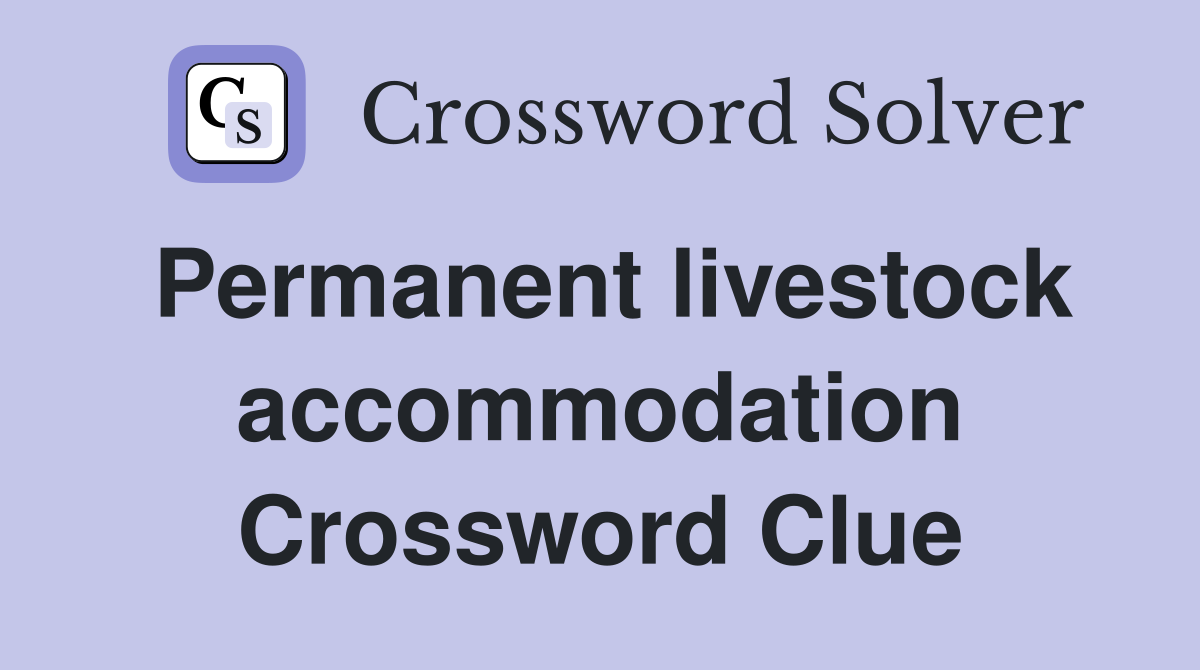 Permanent livestock accommodation Crossword Clue