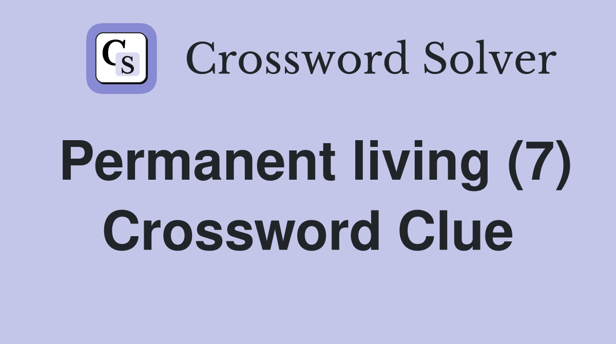 Permanent living (7) Crossword Clue
