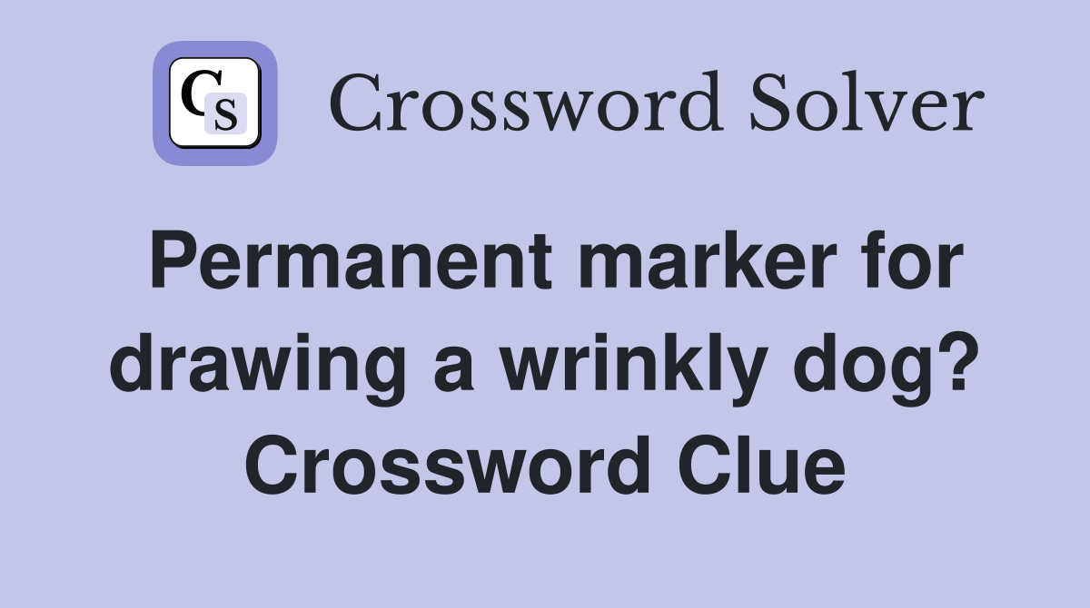 Permanent marker for drawing a wrinkly dog? Crossword Clue