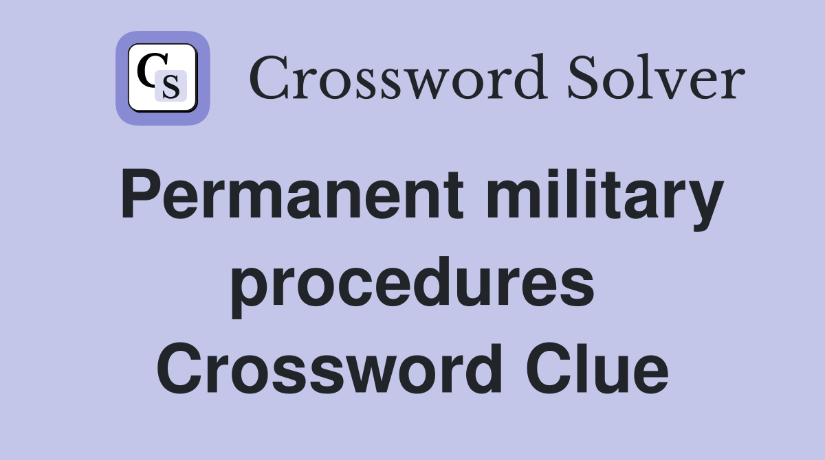 Permanent military procedures Crossword Clue