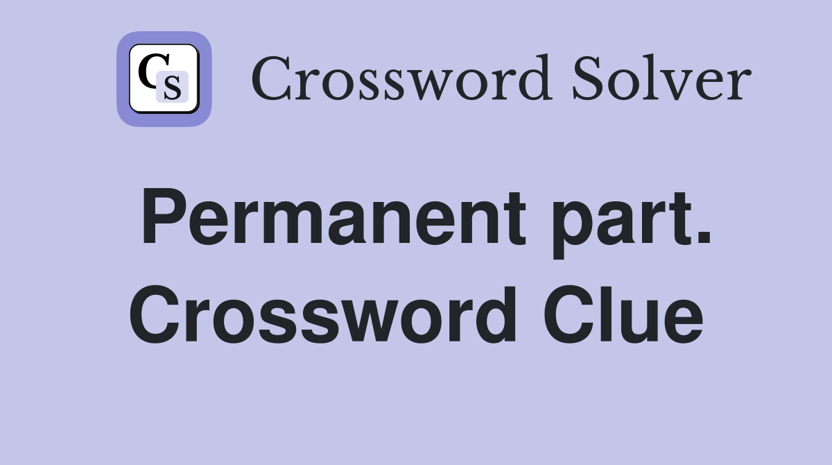 Permanent part. Crossword Clue