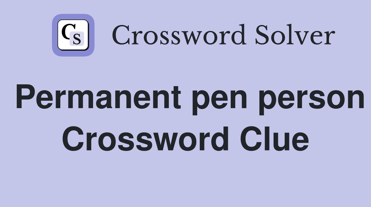 Permanent pen person Crossword Clue