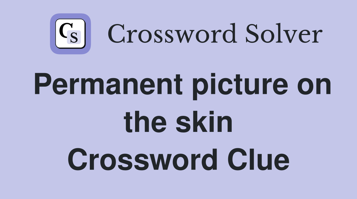 Permanent picture on the skin Crossword Clue