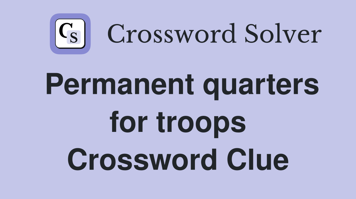 Permanent quarters for troops Crossword Clue