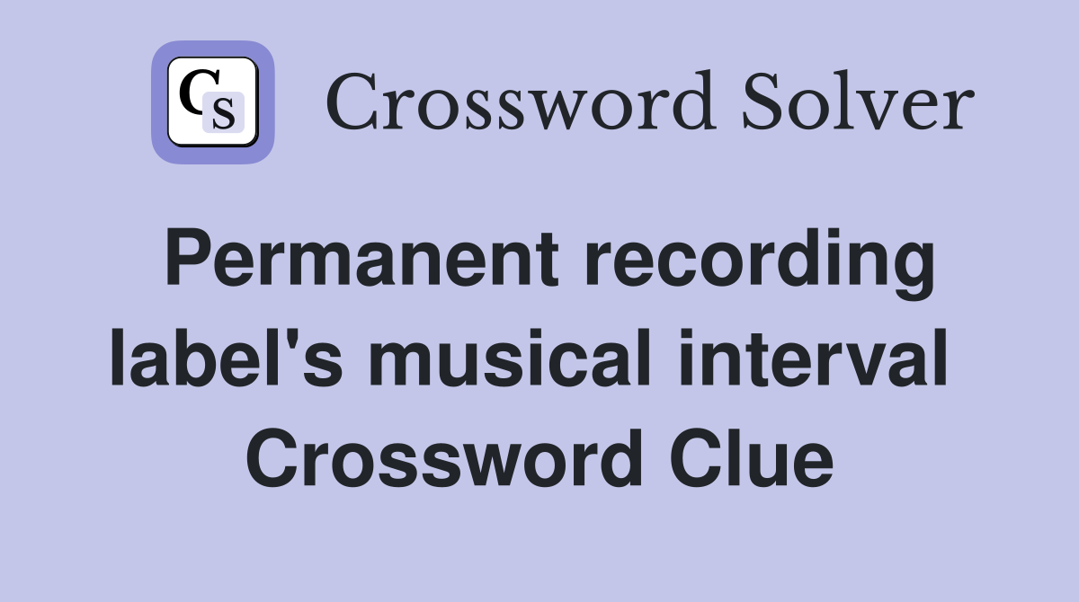 Permanent recording label's musical interval  Crossword Clue