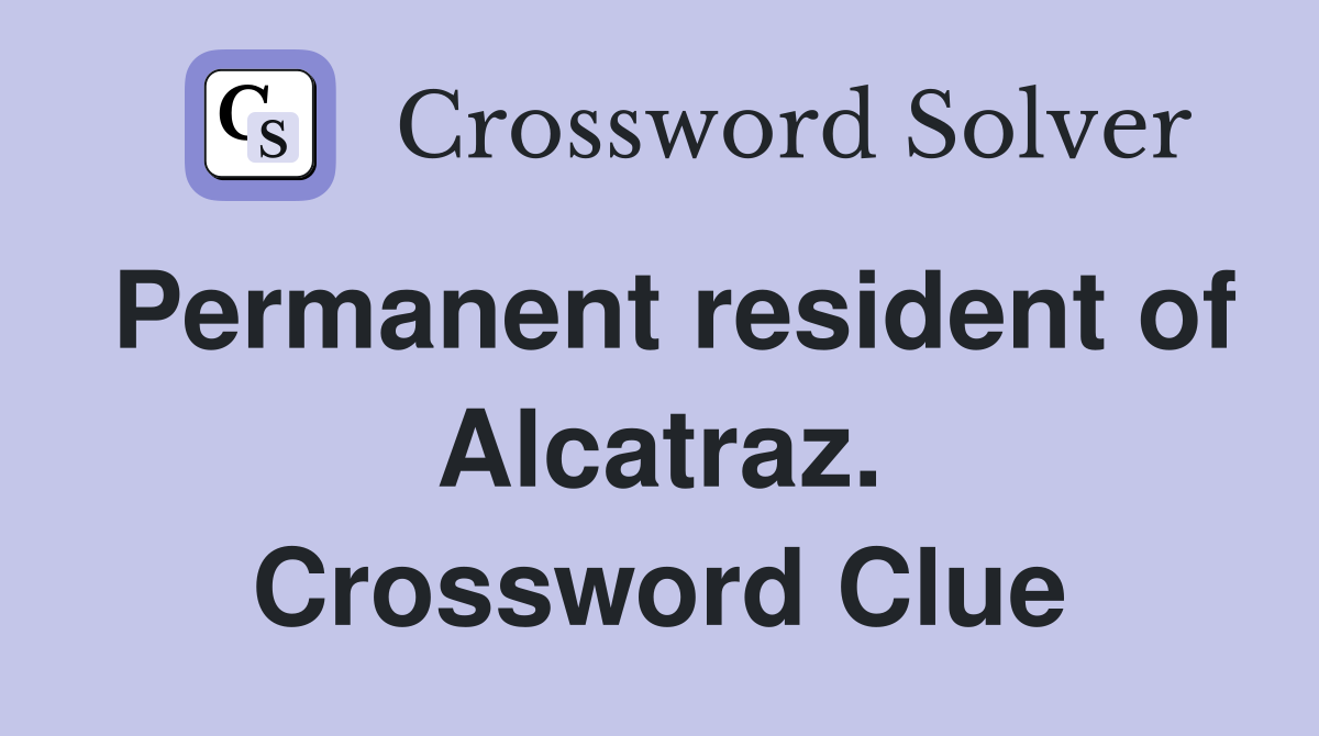 Permanent resident of Alcatraz. Crossword Clue