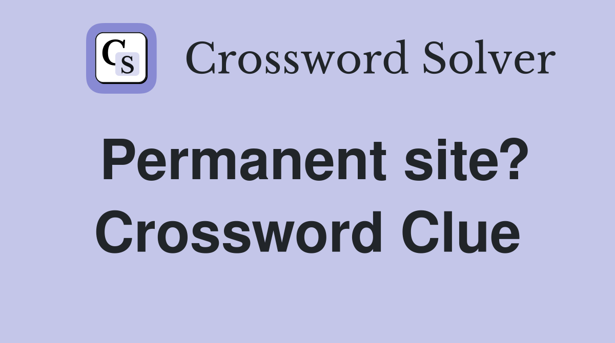 Permanent site? Crossword Clue