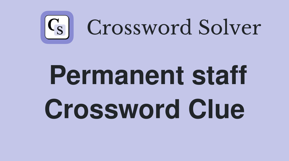 Permanent staff Crossword Clue