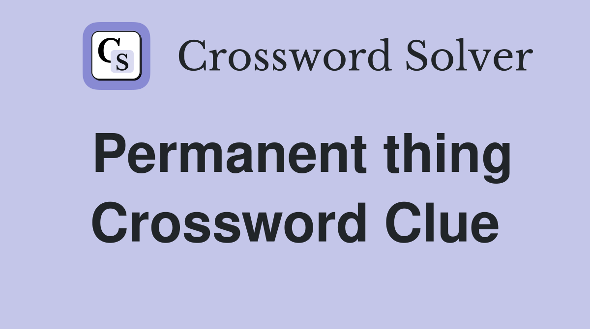 Permanent thing Crossword Clue