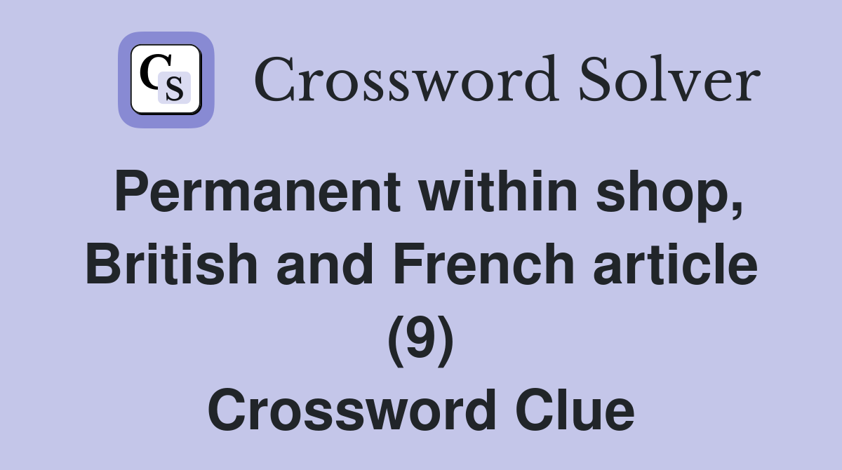 Permanent within shop, British and French article (9) Crossword Clue