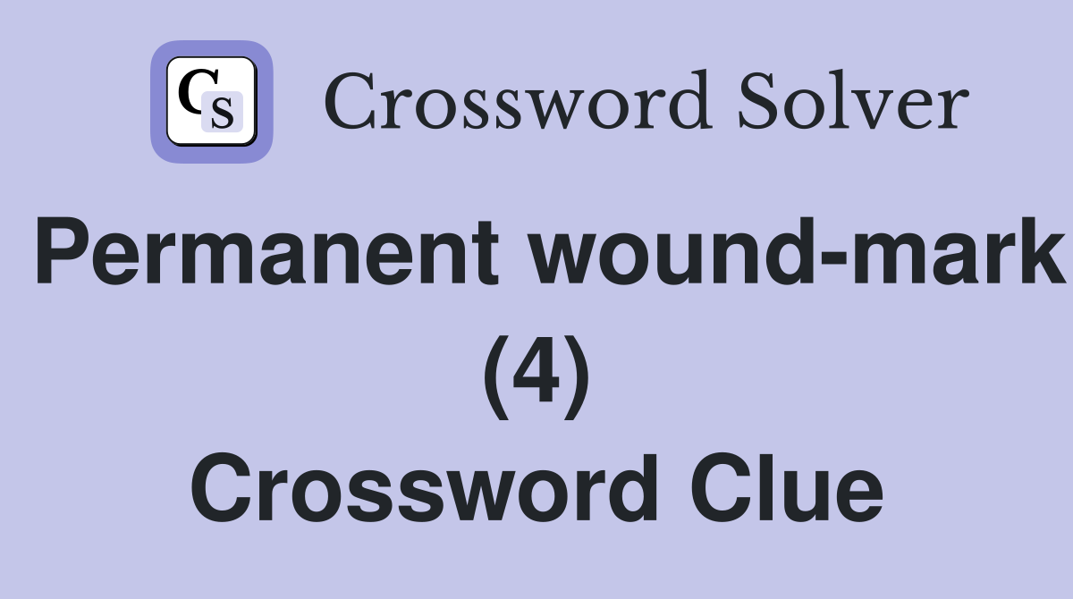 Permanent wound-mark (4) Crossword Clue