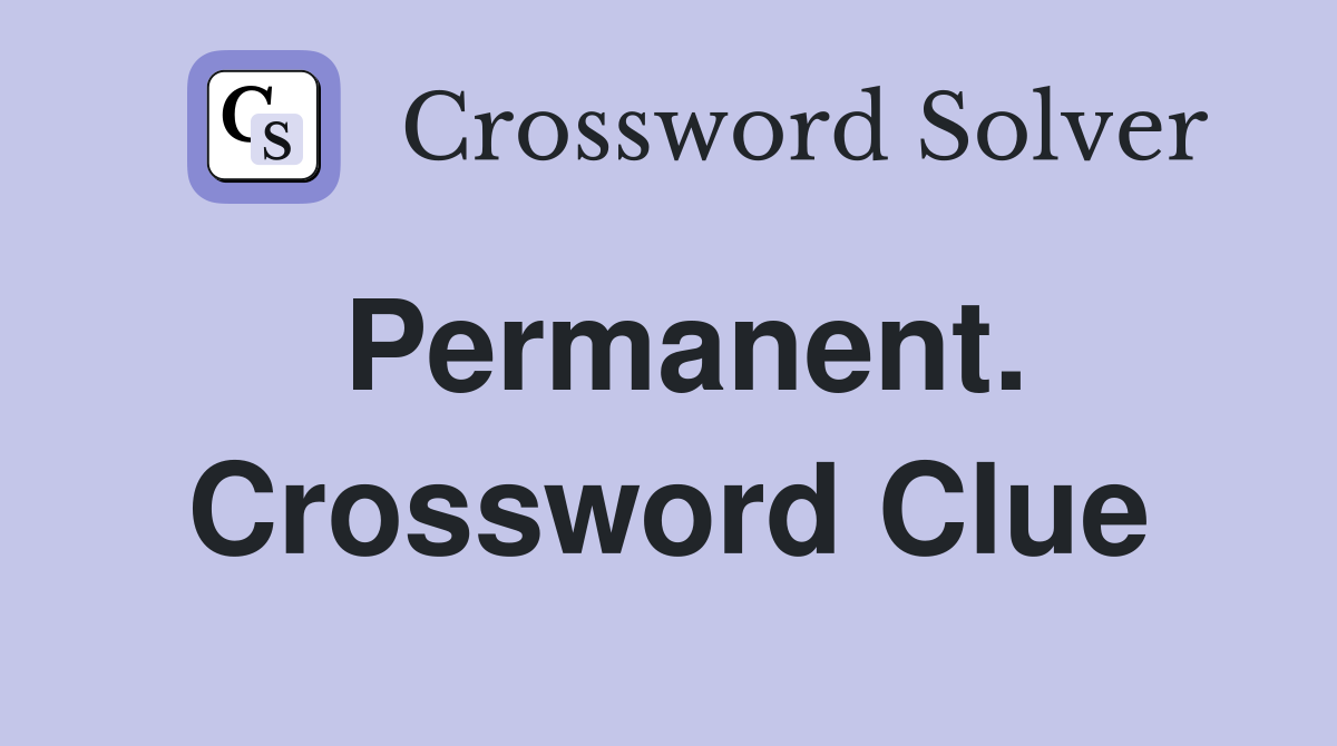 Permanent. Crossword Clue