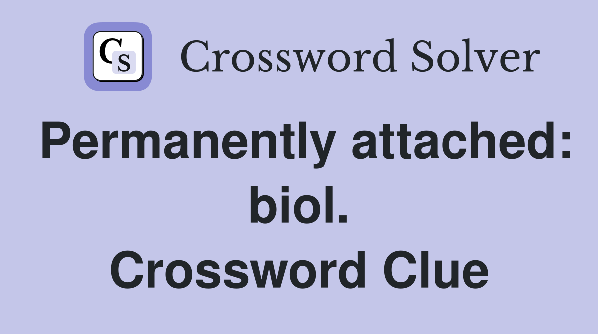Permanently attached: biol. Crossword Clue