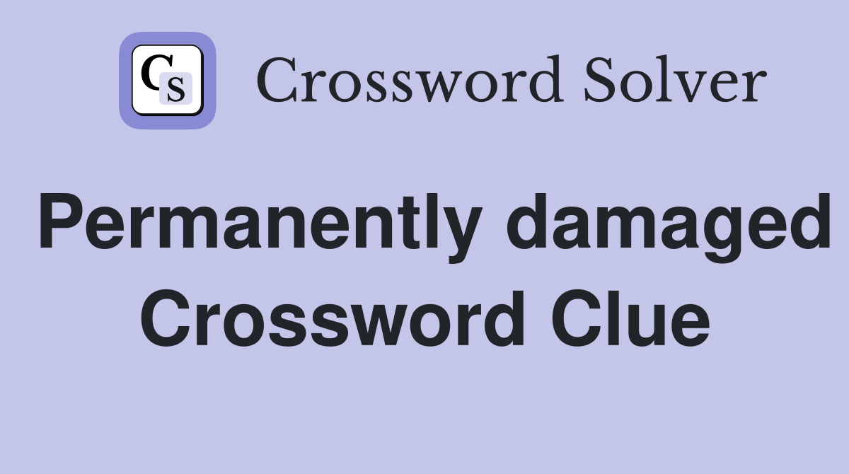 Permanently damaged Crossword Clue