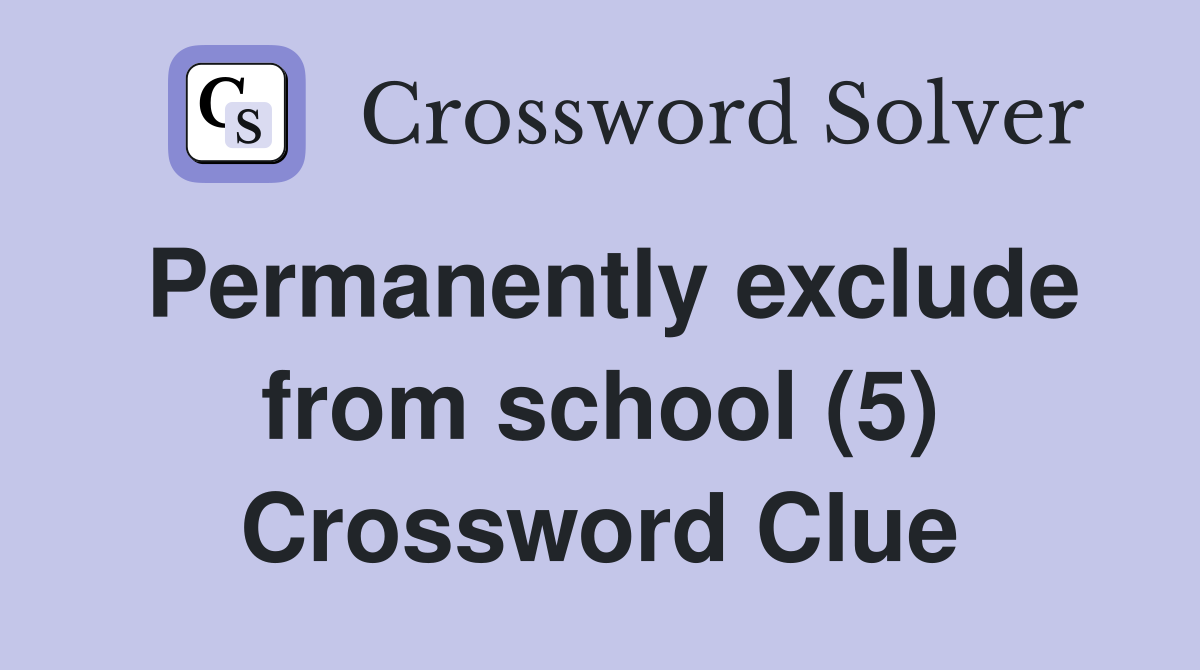 Permanently exclude from school (5) Crossword Clue