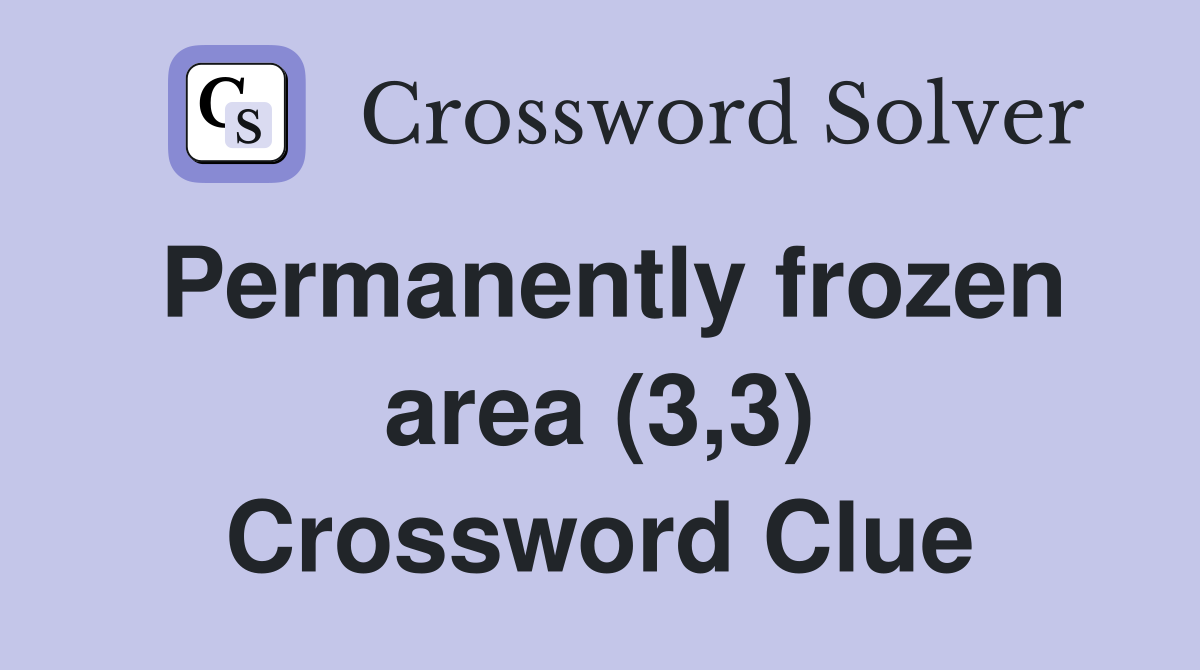 Permanently frozen area (3,3) Crossword Clue