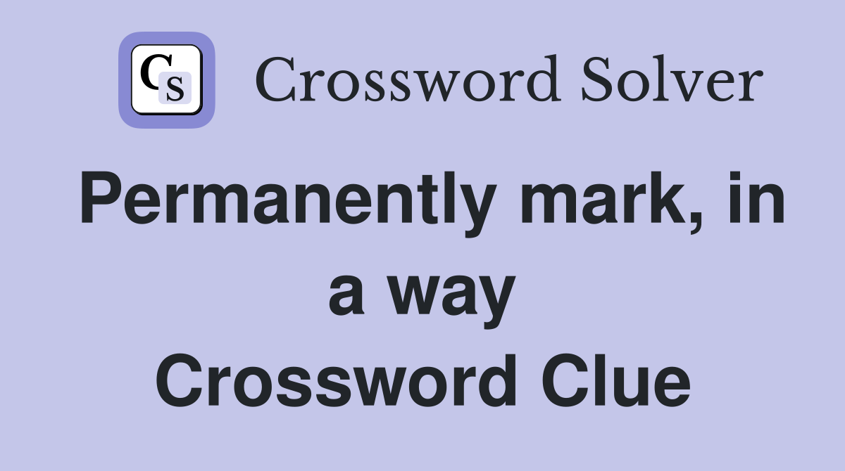 Permanently mark, in a way Crossword Clue
