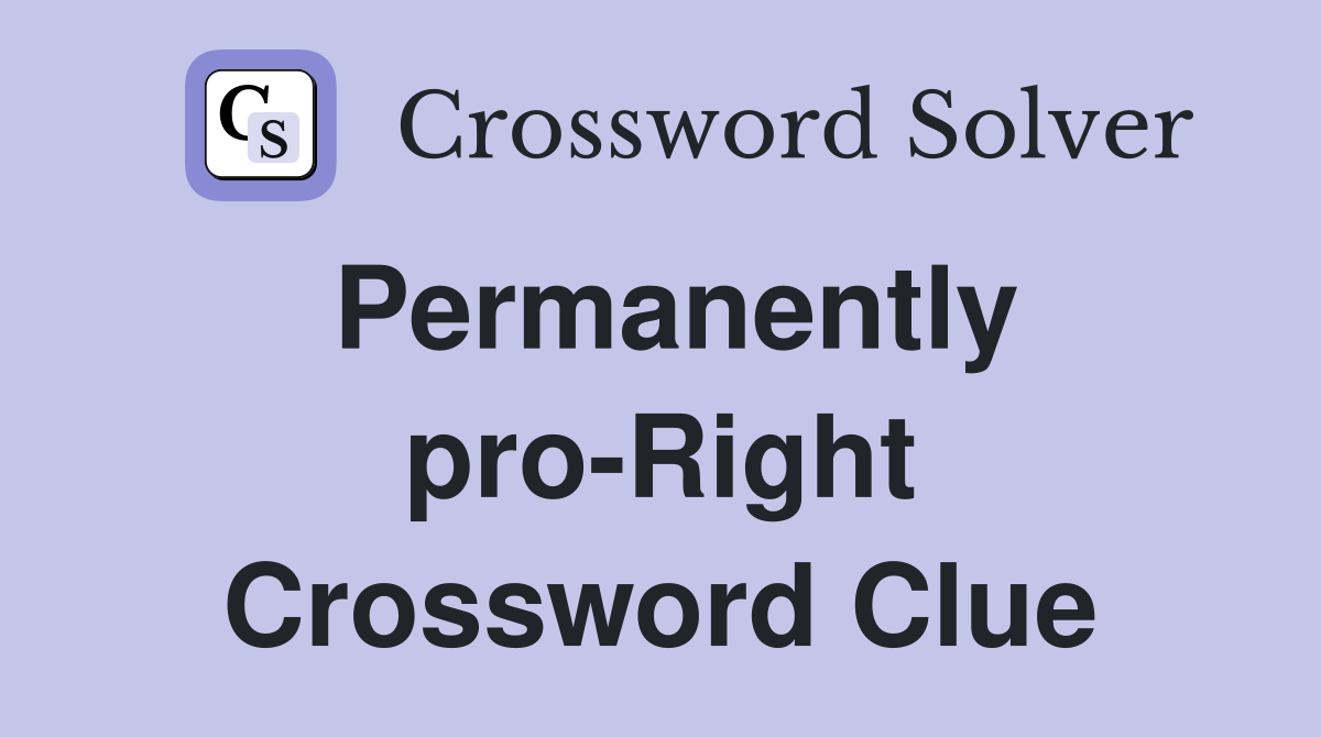 Permanently pro-Right Crossword Clue