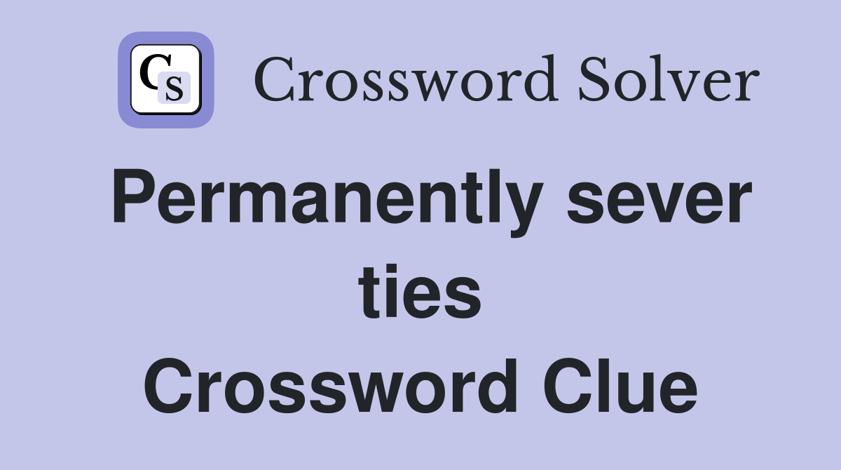 Permanently sever ties Crossword Clue
