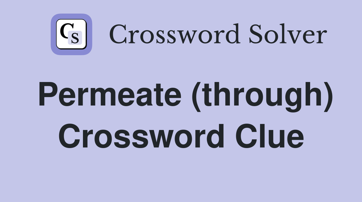 Permeate (through) Crossword Clue