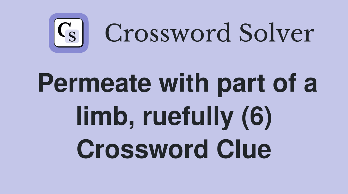 Permeate with part of a limb, ruefully (6) Crossword Clue