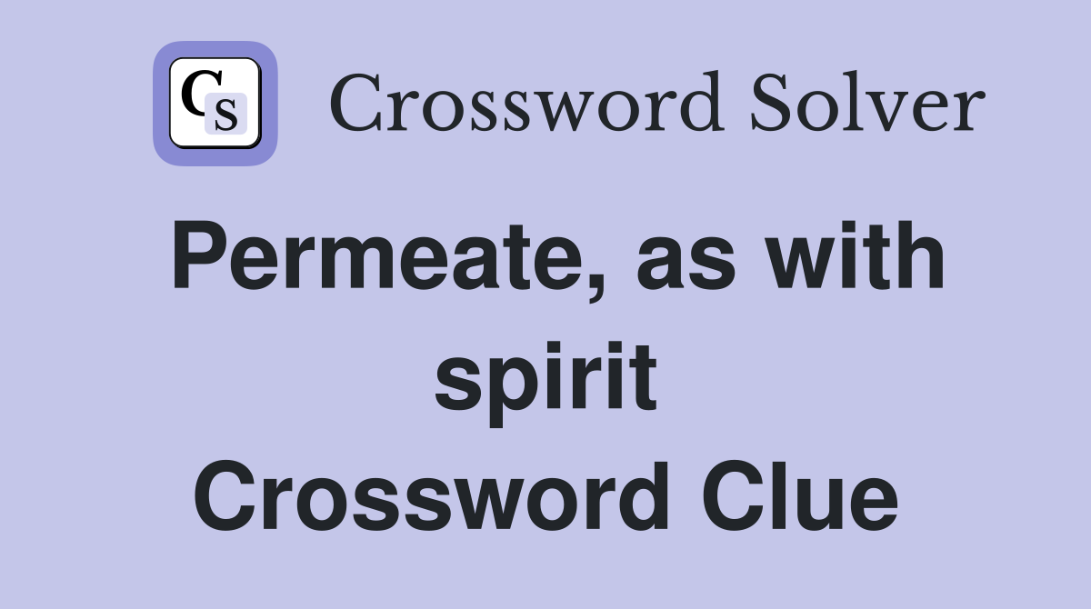 Permeate, as with spirit Crossword Clue