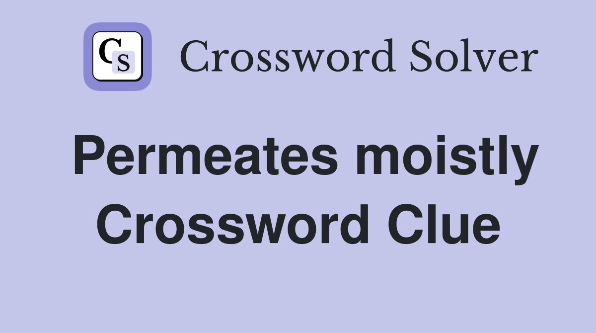 Permeates moistly Crossword Clue