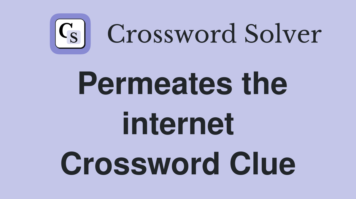 Permeates the internet Crossword Clue