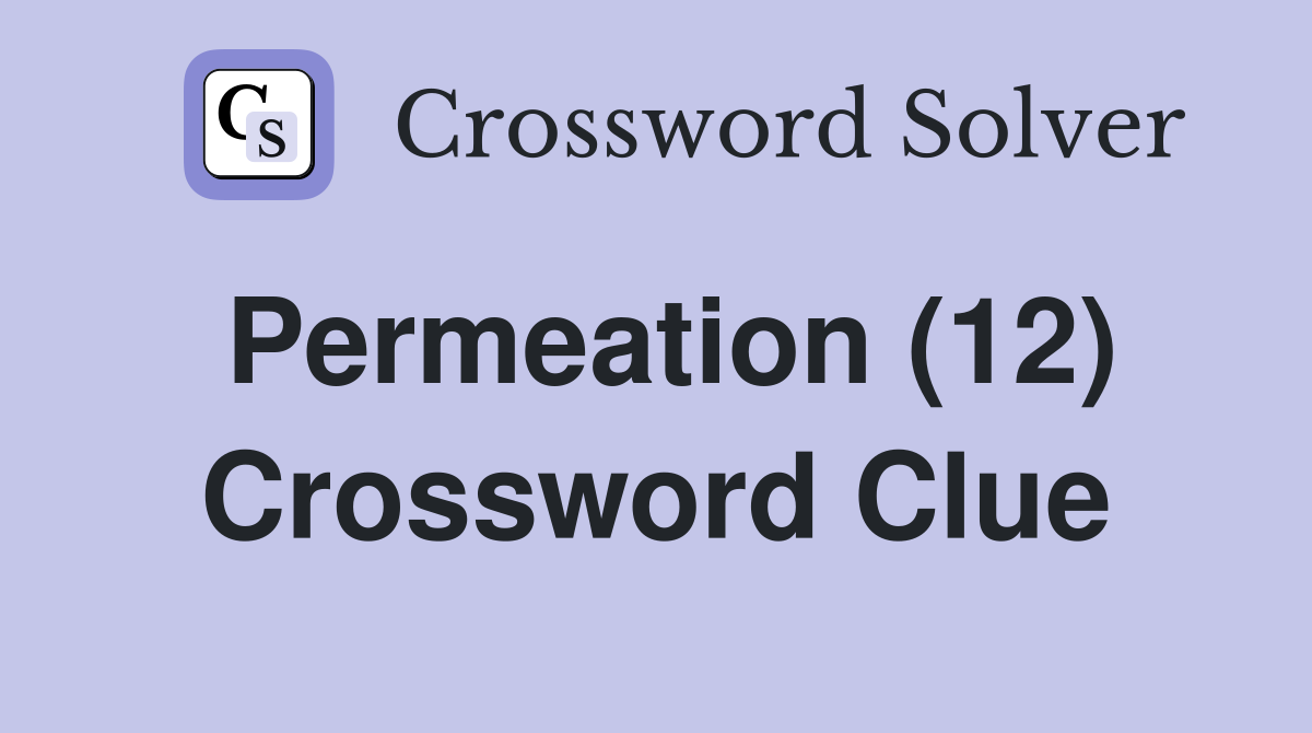 Permeation (12) Crossword Clue
