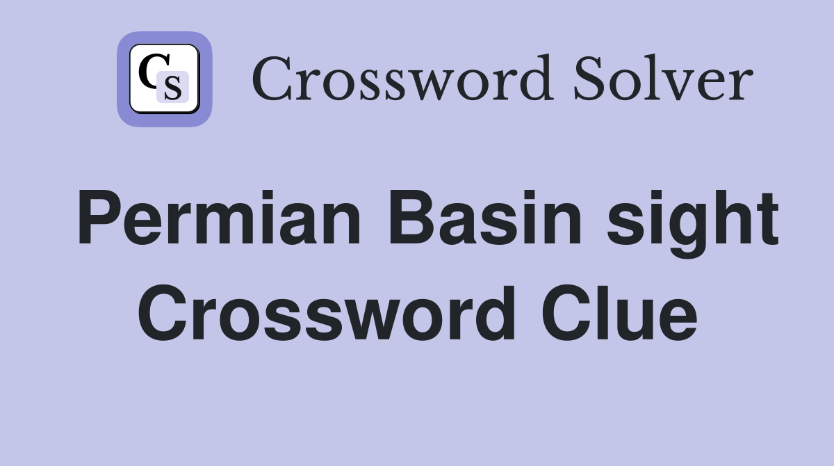 Permian Basin sight Crossword Clue