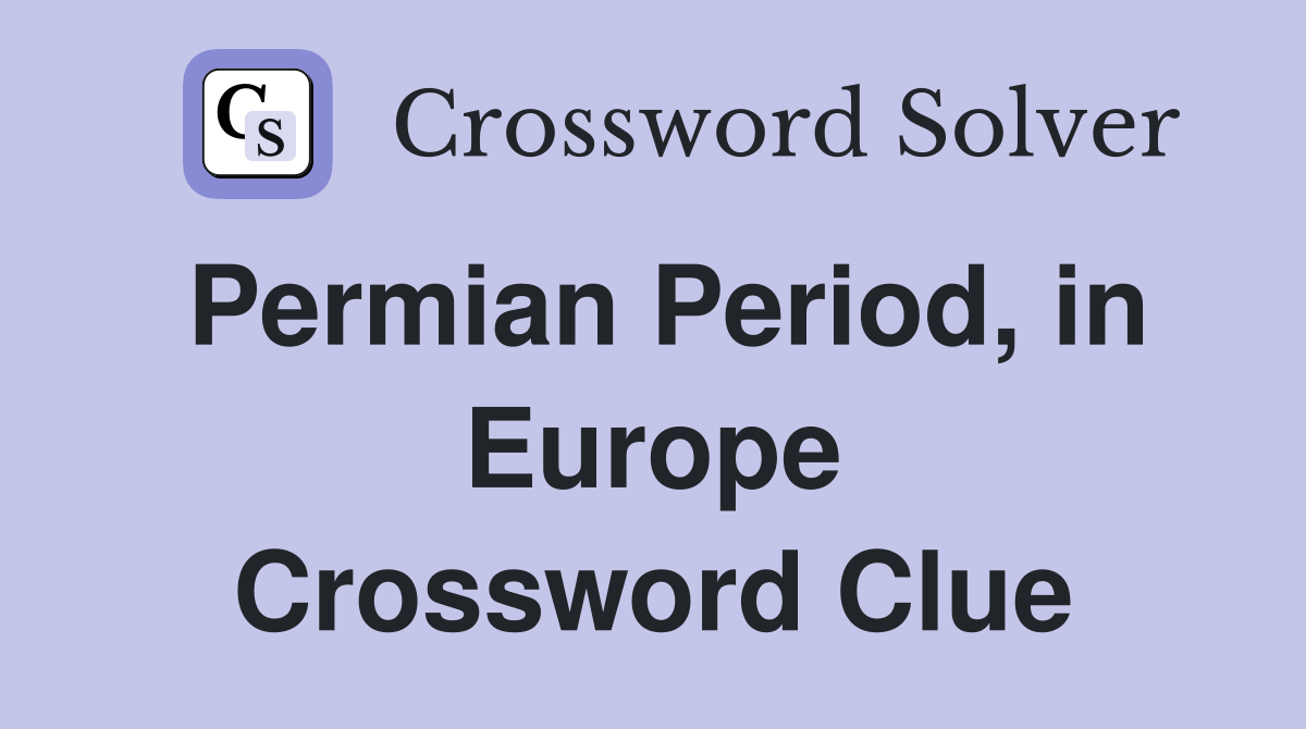 Permian Period, in Europe Crossword Clue