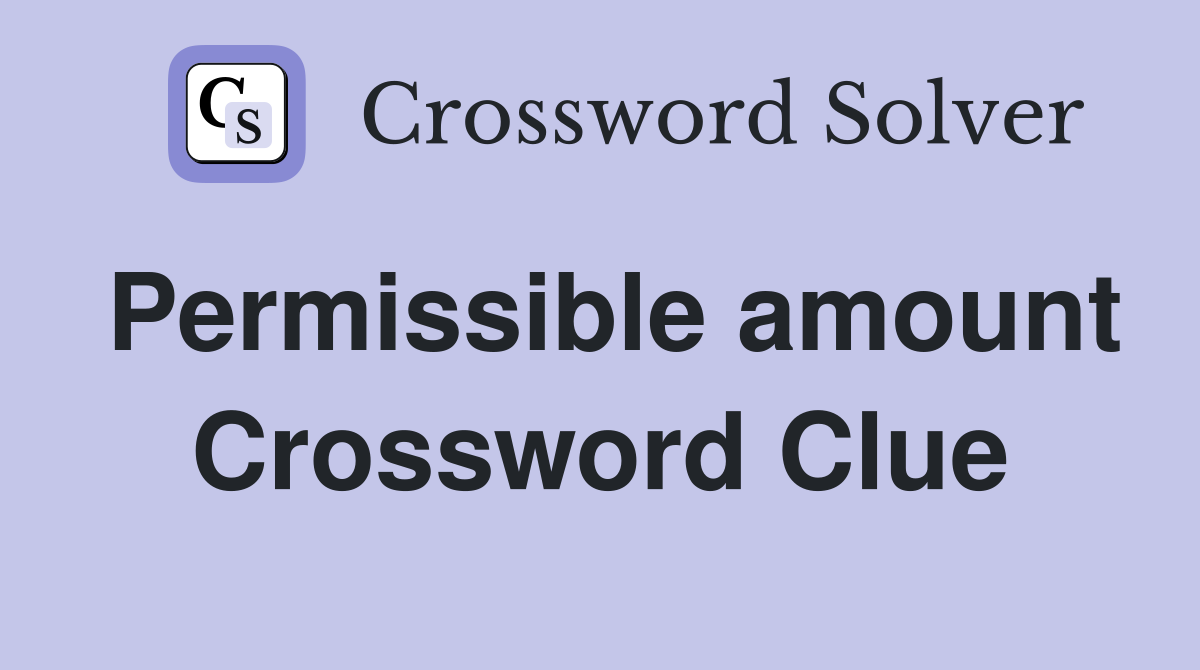 Permissible amount Crossword Clue