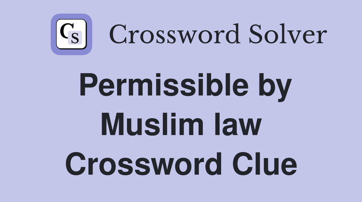 Permissible by Muslim law Crossword Clue