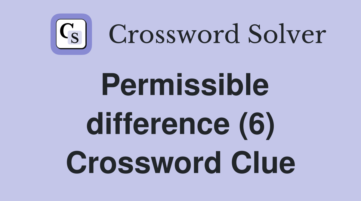 Permissible difference (6) Crossword Clue