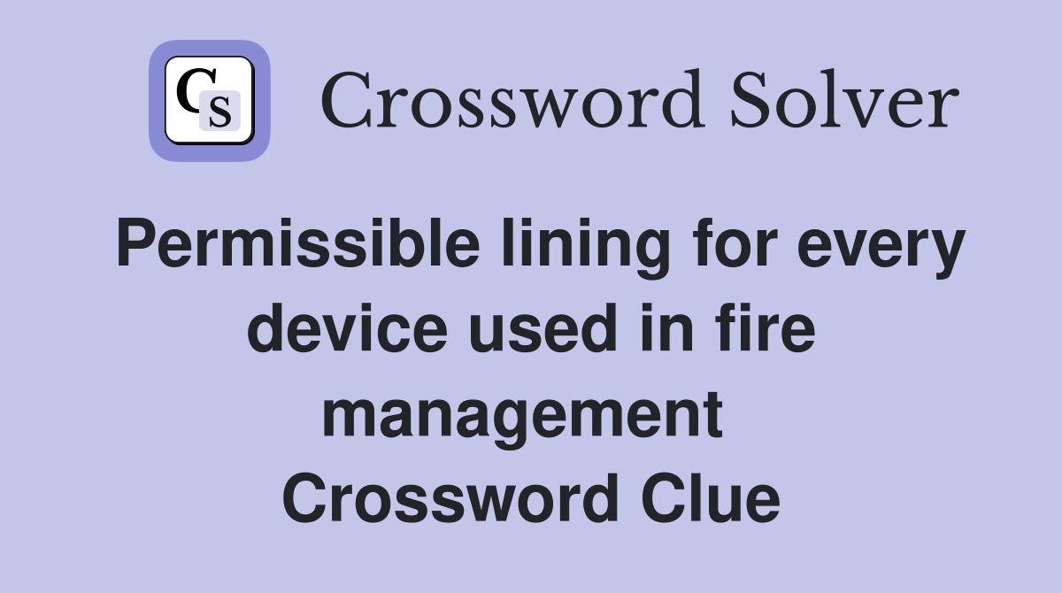 Permissible lining for every device used in fire management  Crossword Clue