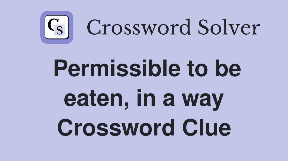 Permissible to be eaten, in a way Crossword Clue