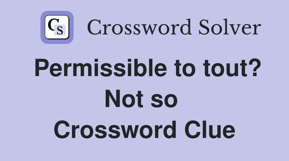 Permissible to tout? Not so  Crossword Clue