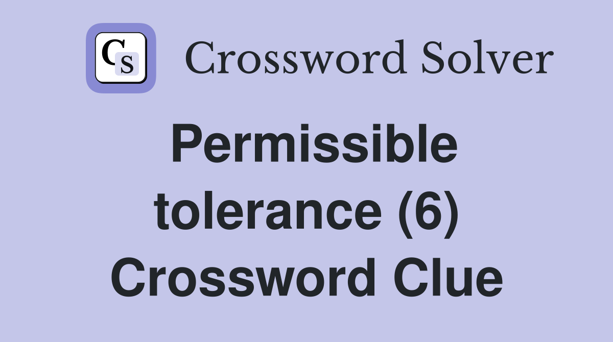 Permissible tolerance (6) Crossword Clue